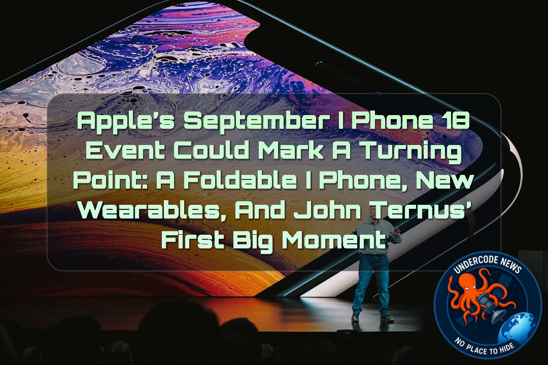 Apple’s September iPhone 18 Event Could Mark a Turning Point: A Foldable iPhone, New Wearables, and John Ternus’ First Big Moment + Video