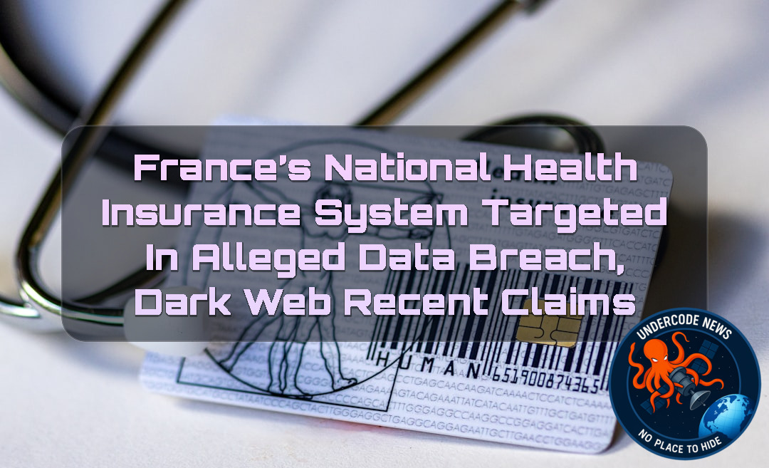 France’s National Health Insurance System Targeted in Alleged Data Breach, Dark Web recent claims + Video