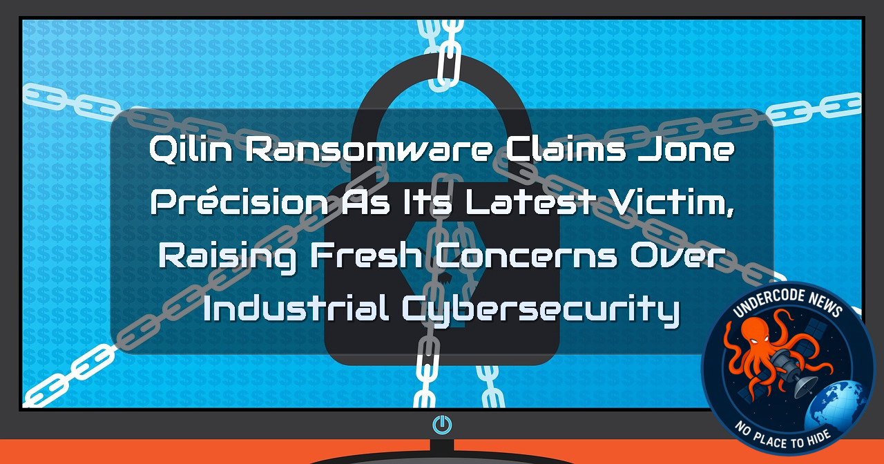 Qilin Ransomware Claims JONE PRÉCISION as Its Latest Victim, Raising Fresh Concerns Over Industrial Cybersecurity + Video