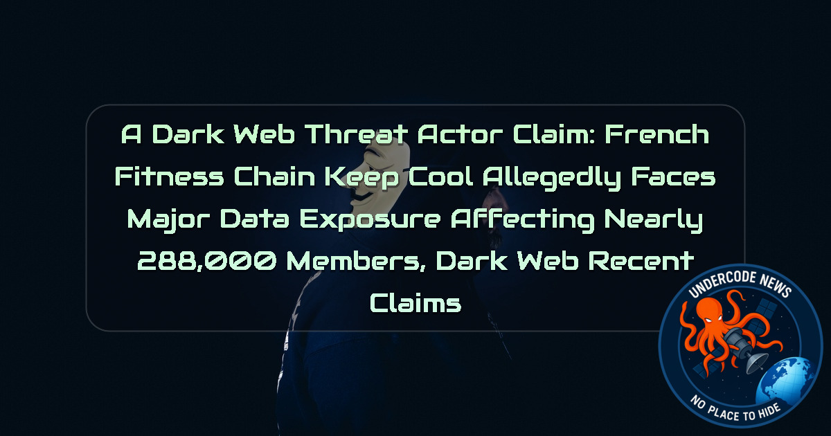 a DarkWeb threat actor Claim: French Fitness Chain KeepCool Allegedly Faces Major Data Exposure Affecting Nearly 288,000 Members, Dark Web recent claims + Video