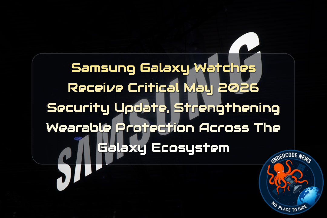 Samsung Galaxy Watches Receive Critical May 2026 Security Update, Strengthening Wearable Protection Across the Galaxy Ecosystem + Video