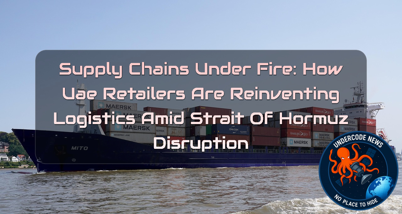 Supply Chains Under Fire: How UAE Retailers Are Reinventing Logistics Amid Strait of Hormuz Disruption + Video