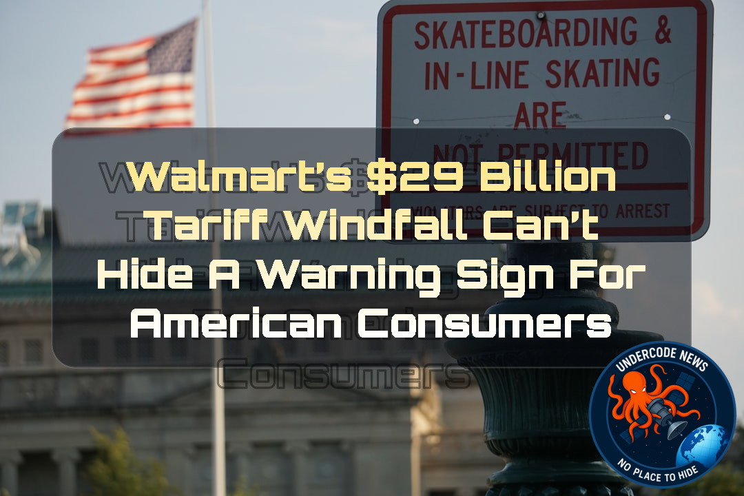 Walmart’s 9 Billion Tariff Windfall Can’t Hide a Warning Sign for American Consumers + Video