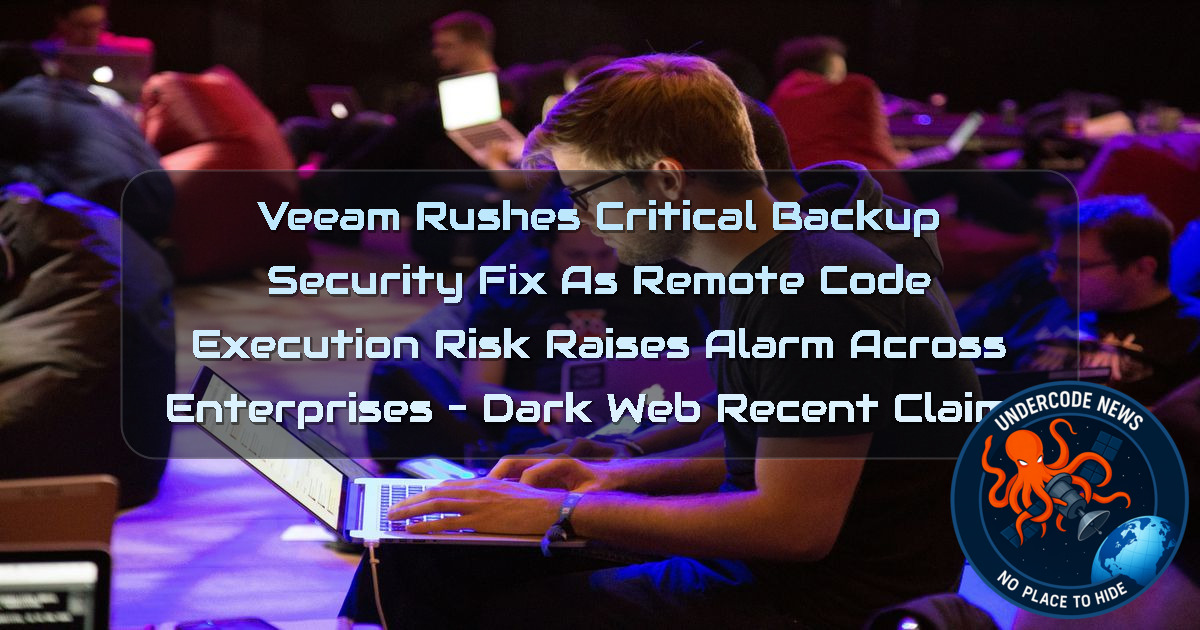 Veeam Rushes Critical Backup Security Fix as Remote Code Execution Risk Raises Alarm Across Enterprises – Dark Web Recent Claims + Video