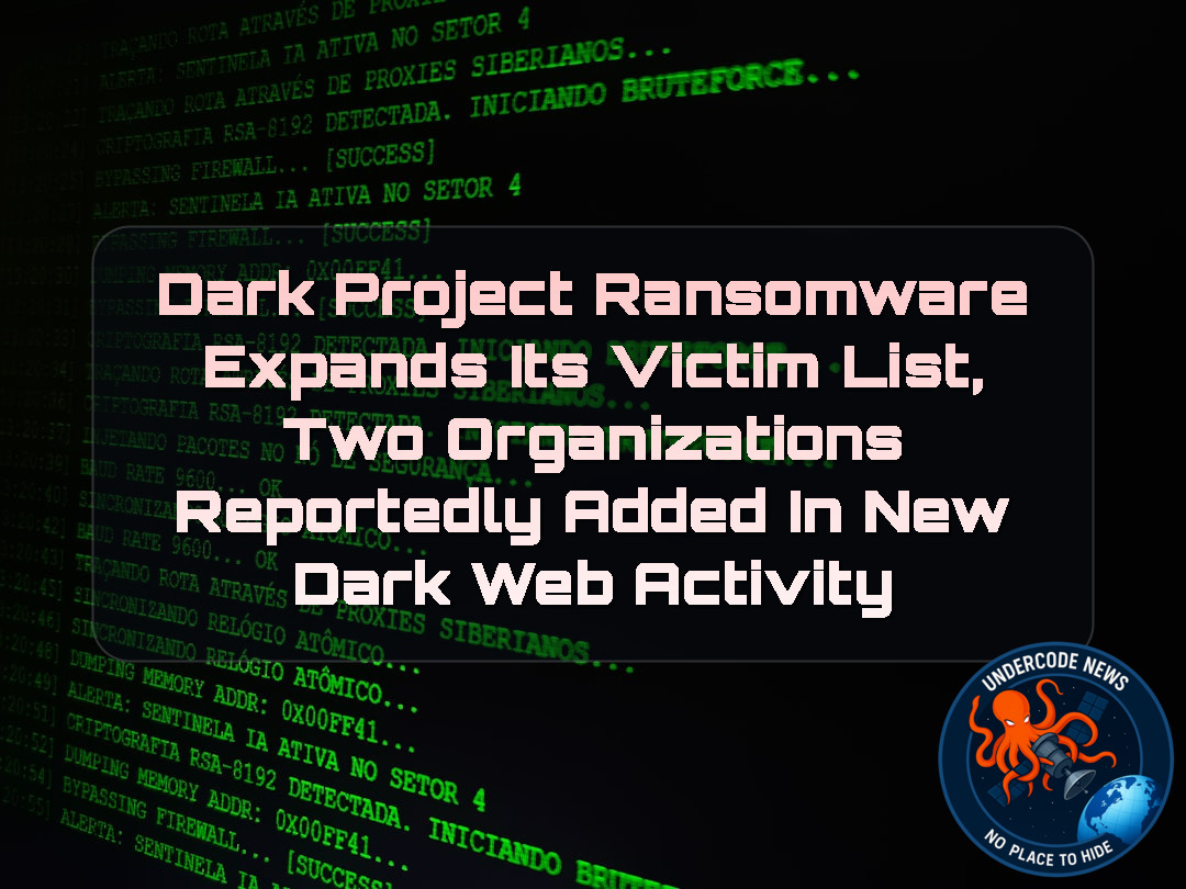 DarkProject Ransomware Expands Its Victim List, Two Organizations Reportedly Added in New Dark Web Activity + Video