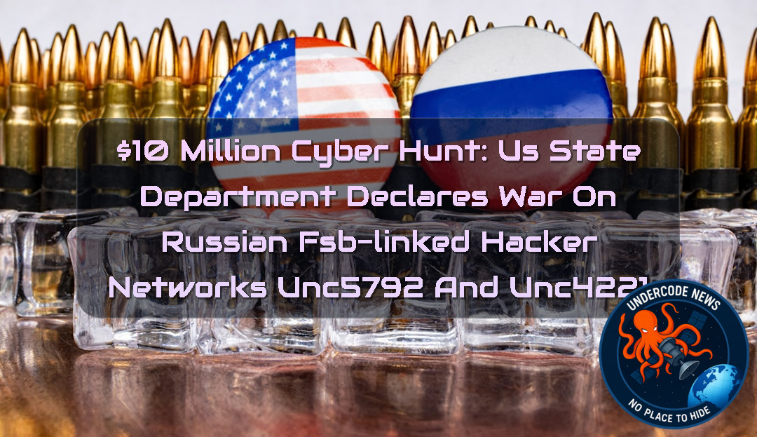 0 Million Cyber Hunt: US State Department Declares War on Russian FSB-Linked Hacker Networks UNC5792 and UNC4221 + Video