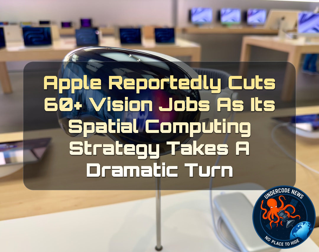 Apple Reportedly Cuts 60+ Vision Jobs as Its Spatial Computing Strategy Takes a Dramatic Turn + Video