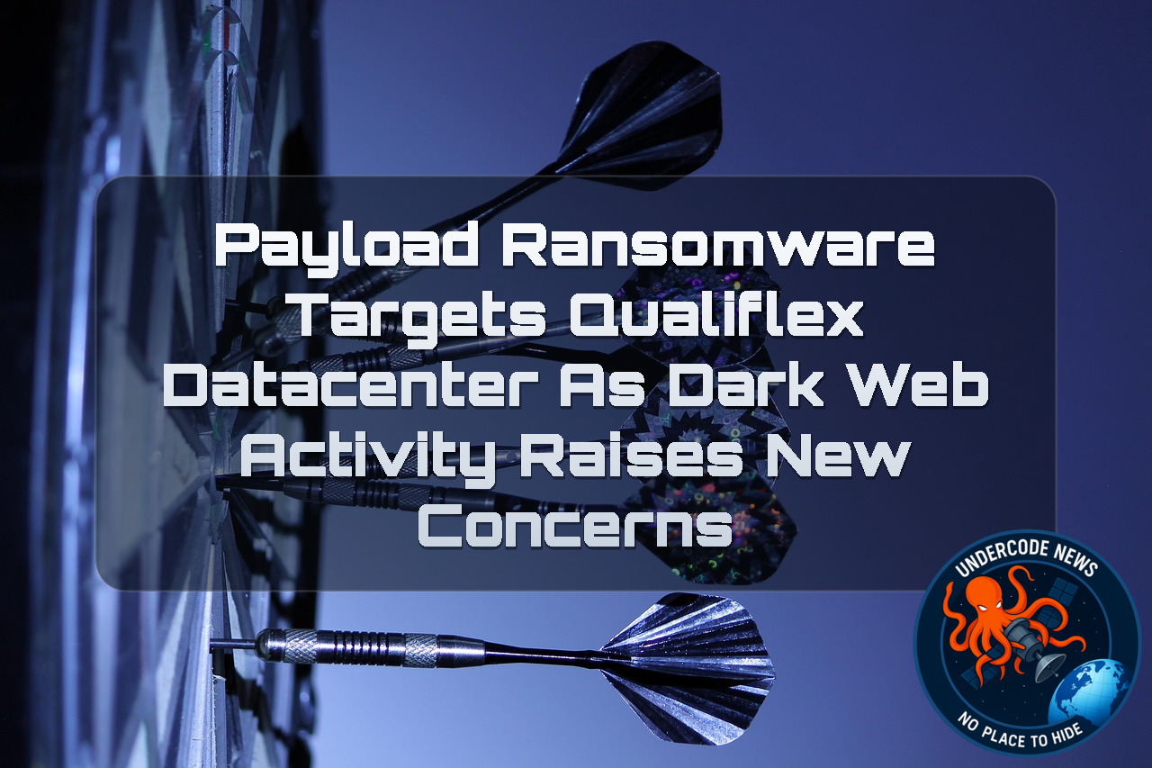 Payload Ransomware Targets Qualiflex Datacenter as Dark Web Activity Raises New Concerns + Video