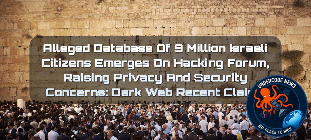 Alleged Database of 9 Million Israeli Citizens Emerges on Hacking Forum, Raising Privacy and Security Concerns: Dark Web recent claims + Video