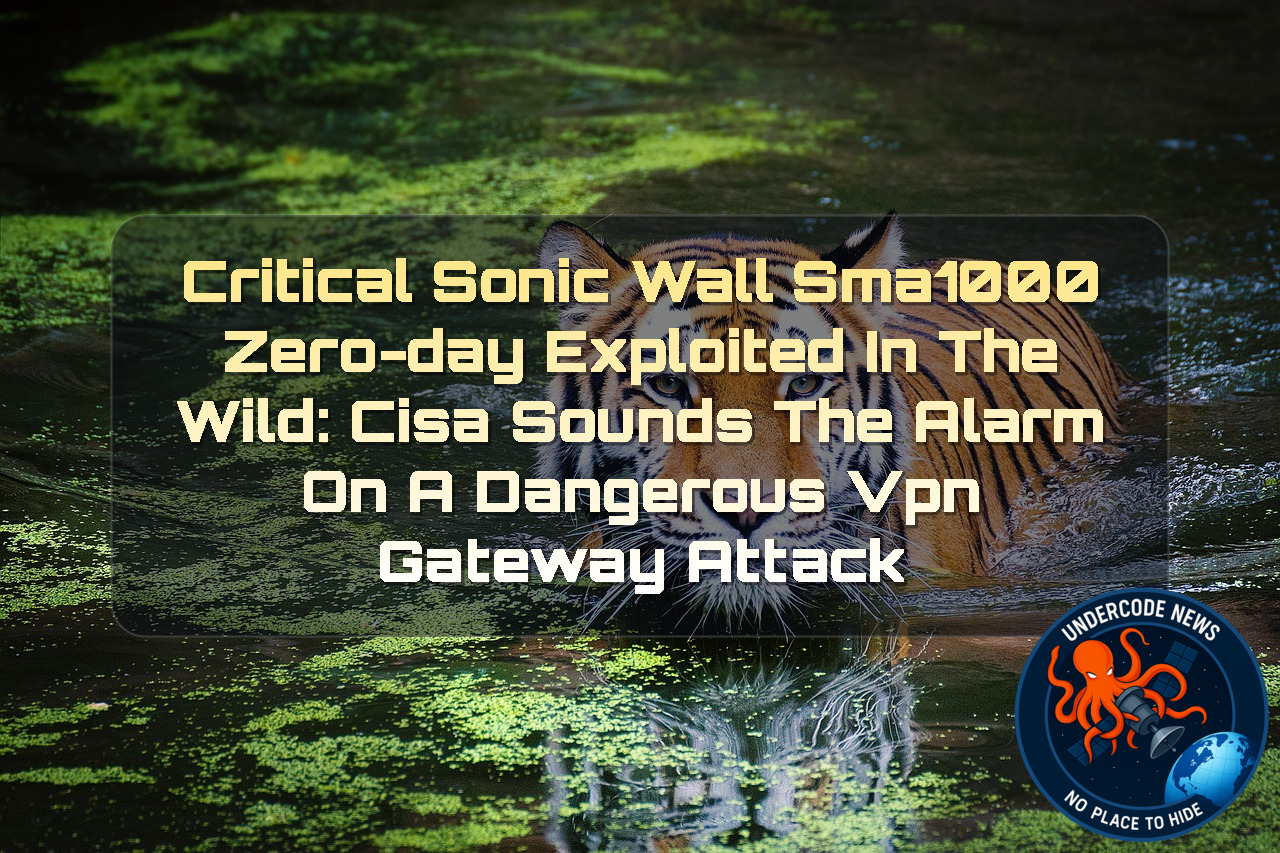 Critical SonicWall SMA1000 Zero-Day Exploited in the Wild: CISA Sounds the Alarm on a Dangerous VPN Gateway Attack