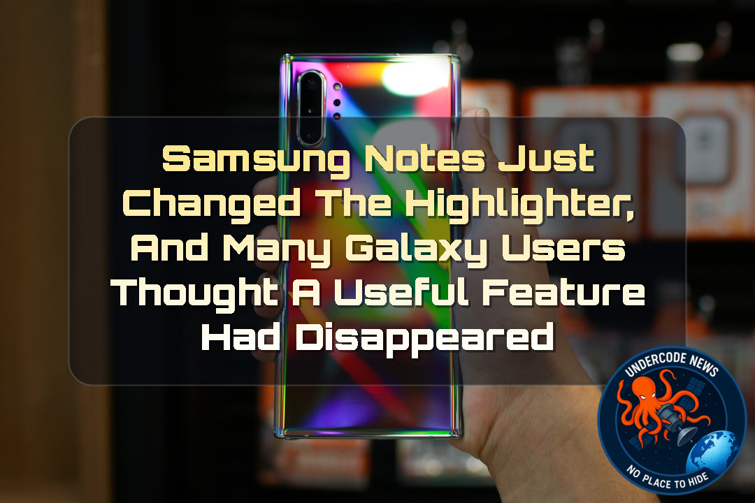 Samsung Notes Just Changed the Highlighter, and Many Galaxy Users Thought a Useful Feature Had Disappeared + Video