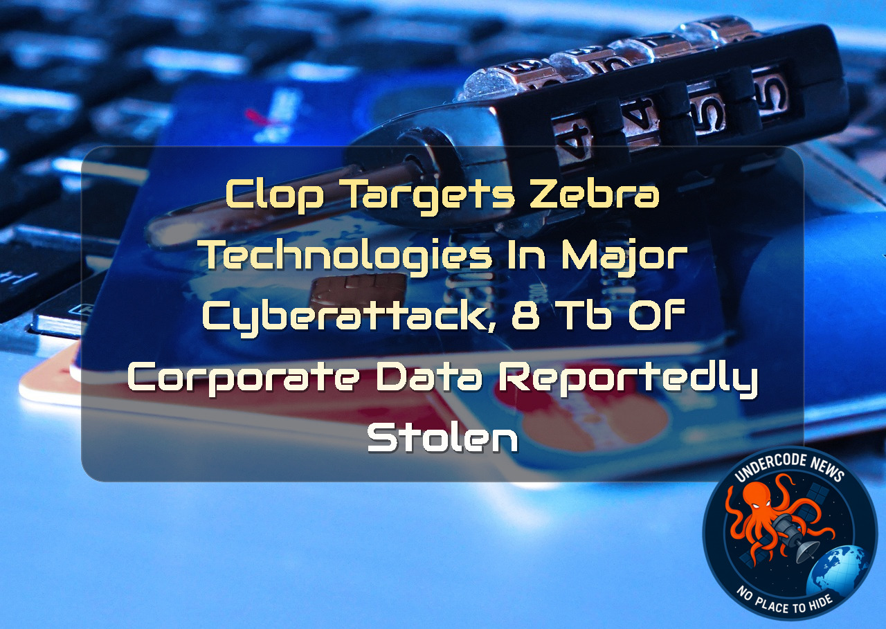 Clop Targets Zebra Technologies in Major Cyberattack, 8 TB of Corporate Data Reportedly Stolen + Video