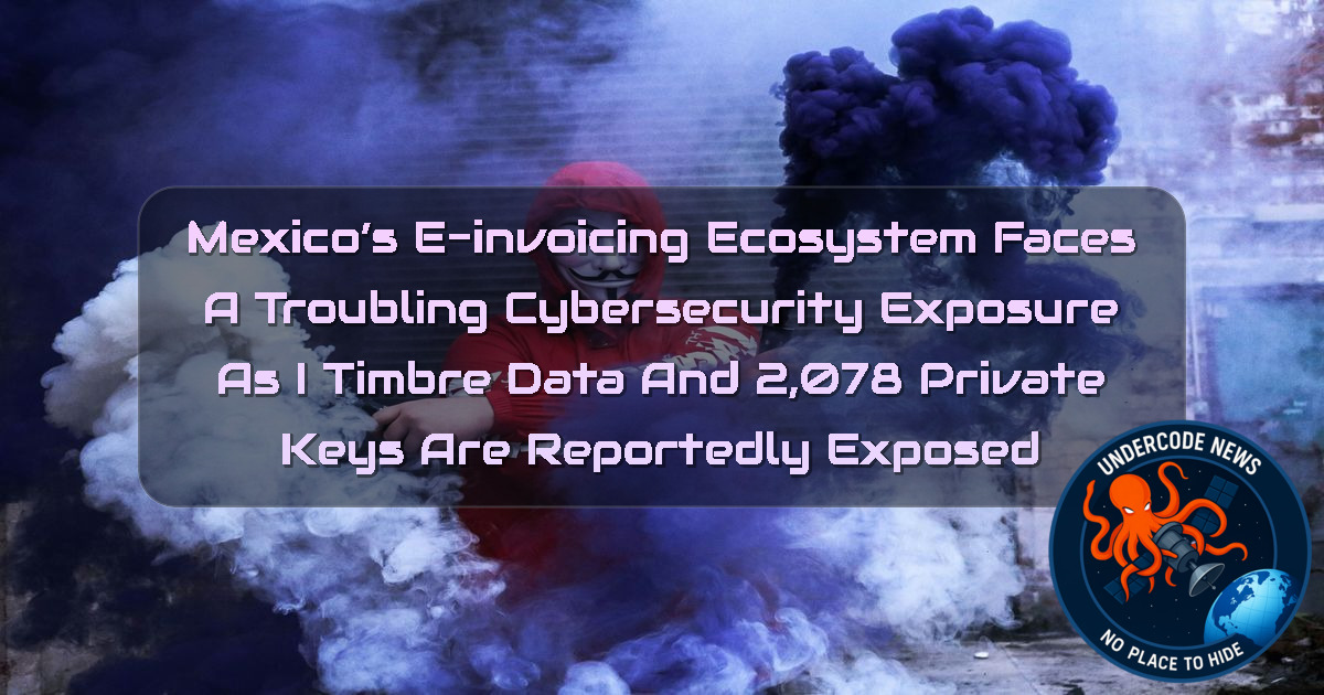 Mexico’s E-Invoicing Ecosystem Faces a Troubling Cybersecurity Exposure as iTimbre Data and 2,078 Private Keys Are Reportedly Exposed + Video