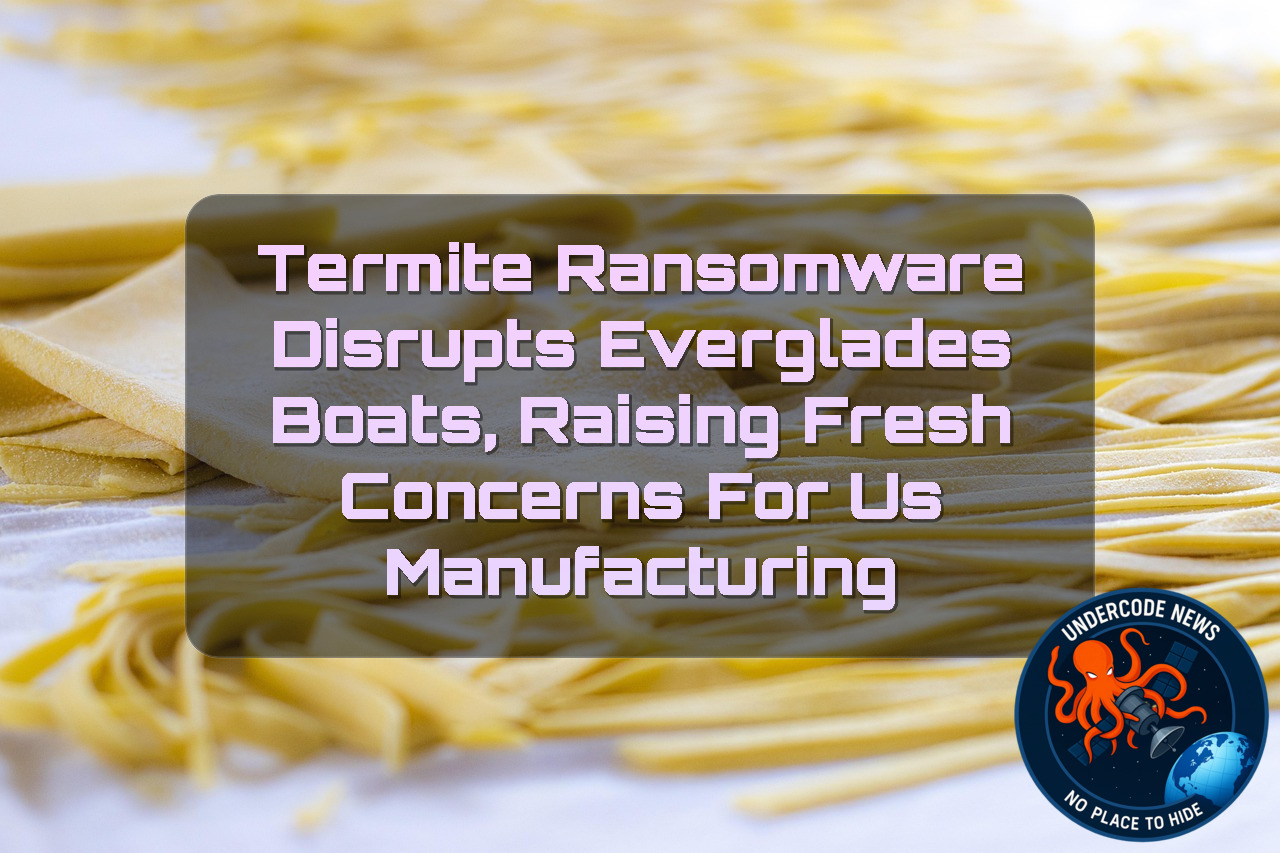 Termite Ransomware Disrupts Everglades Boats, Raising Fresh Concerns for US Manufacturing + Video