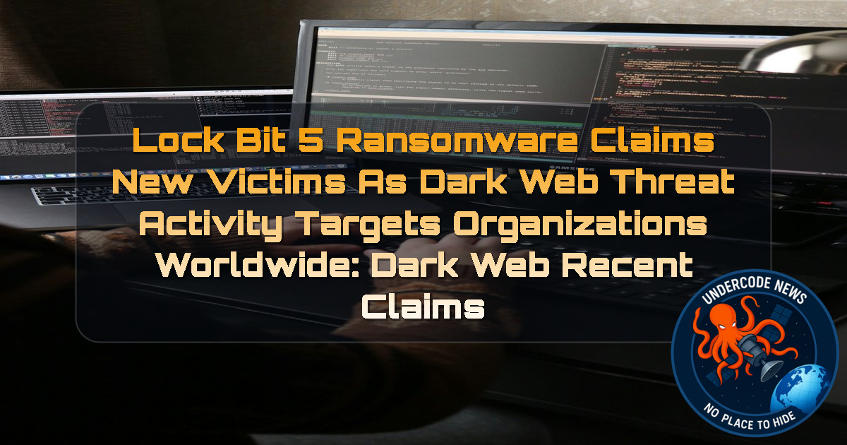 LockBit 5 Ransomware Claims New Victims as Dark Web Threat Activity Targets Organizations Worldwide: Dark Web recent claims + Video