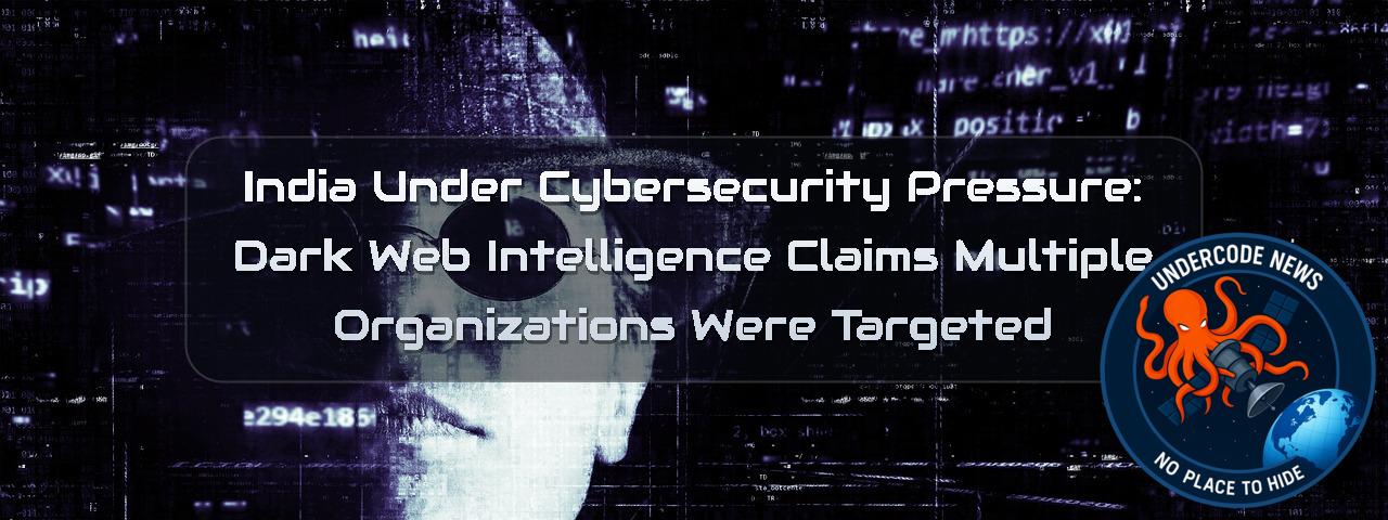 India Under Cybersecurity Pressure: Dark Web Intelligence Claims Multiple Organizations Were Targeted + Video