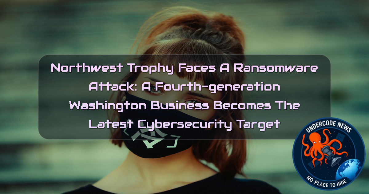Northwest Trophy Faces a Ransomware Attack: A Fourth-Generation Washington Business Becomes the Latest Cybersecurity Target + Video