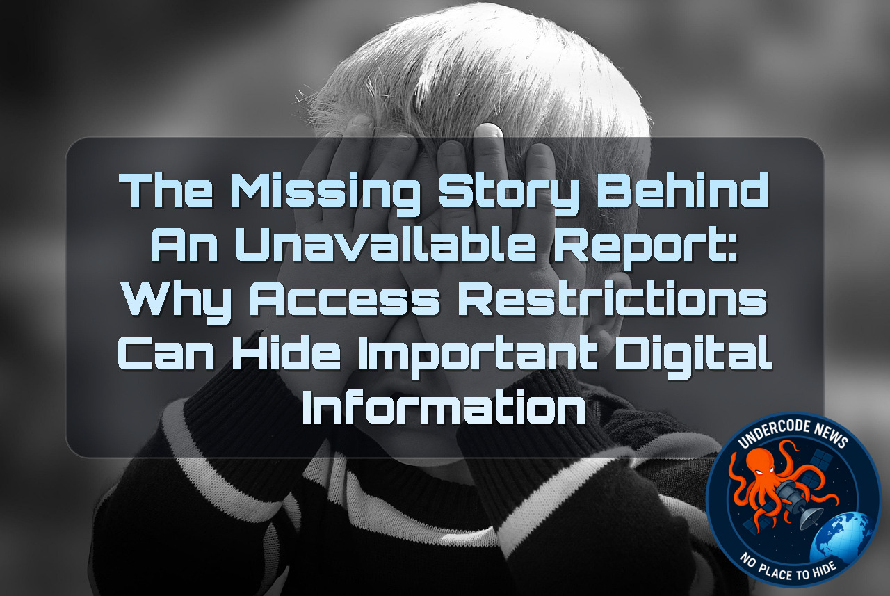 The Missing Story Behind an Unavailable Report: Why Access Restrictions Can Hide Important Digital Information + Video