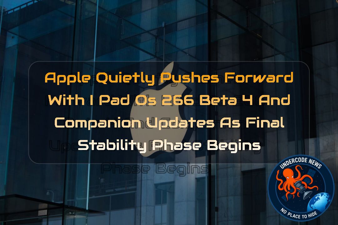 Apple Quietly Pushes Forward with iPadOS 266 Beta 4 and Companion Updates as Final Stability Phase Begins + Video