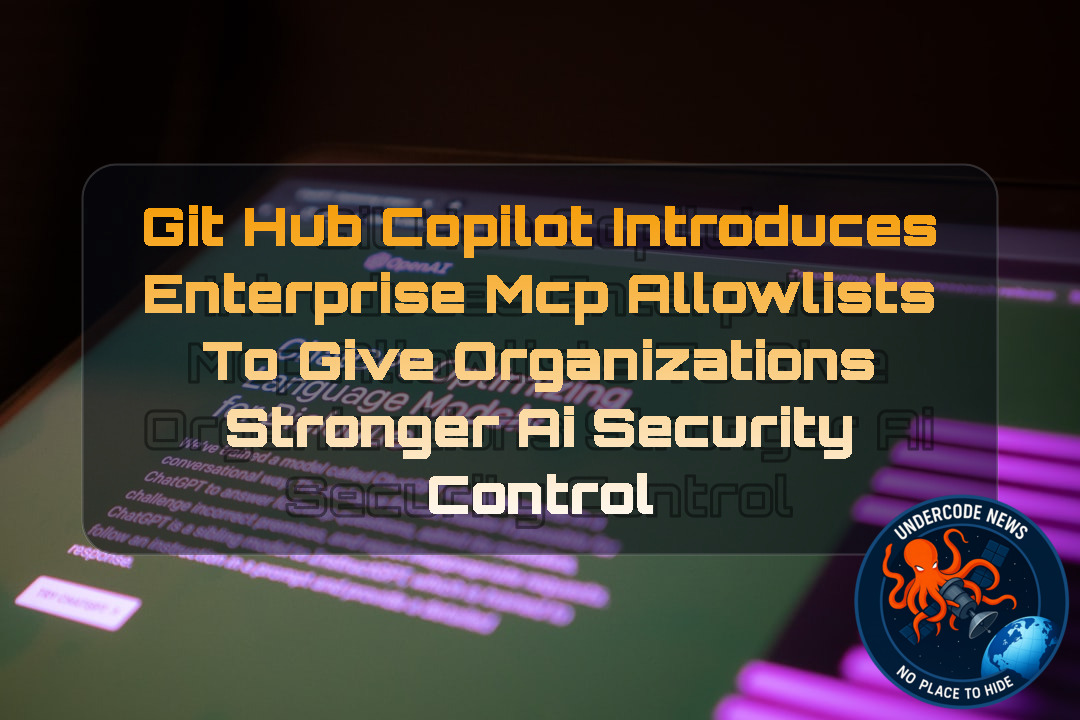 GitHub Copilot Introduces Enterprise MCP Allowlists to Give Organizations Stronger AI Security Control + Video