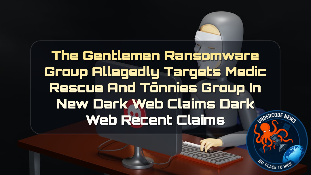 TheGentlemen Ransomware Group Allegedly Targets Medic Rescue and Tönnies Group in New Dark Web Claims Dark Web recent claims + Video