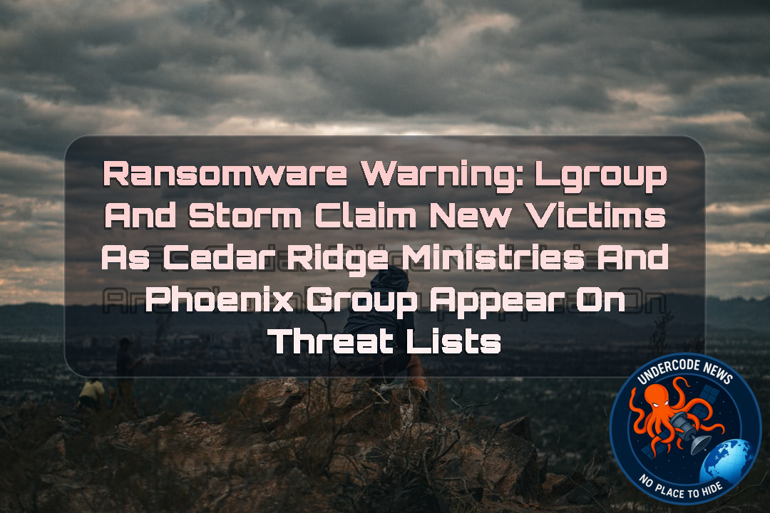 Ransomware Warning: Lgroup and Storm Claim New Victims as Cedar Ridge Ministries and Phoenix Group Appear on Threat Lists + Video
