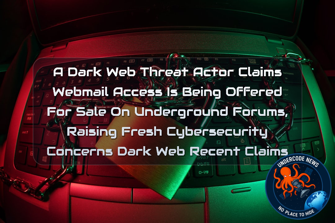 a DarkWeb Threat Actor Claims Webmail Access Is Being Offered for Sale on Underground Forums, Raising Fresh Cybersecurity Concerns Dark Web recent claims + Video