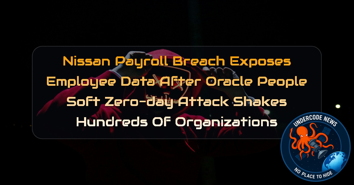 Nissan Payroll Breach Exposes Employee Data After Oracle PeopleSoft Zero-Day Attack Shakes Hundreds of Organizations
