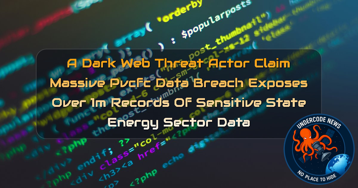a DarkWeb threat actor Claim Massive PVCFC Data Breach Exposes Over 1M Records of Sensitive State Energy Sector Data + Video