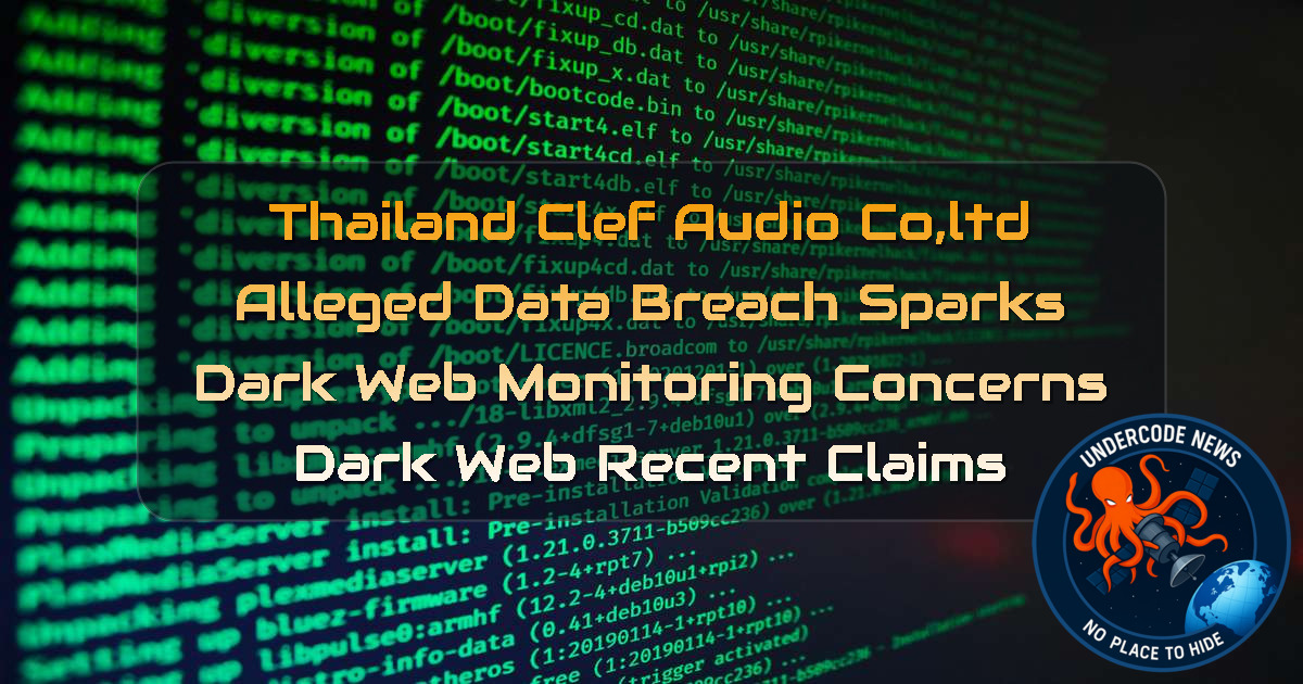 Thailand Clef Audio Co,Ltd Alleged Data Breach Sparks Dark Web Monitoring Concerns Dark Web recent claims + Video