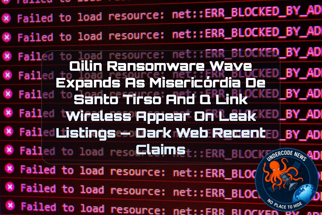 Qilin Ransomware Wave Expands as MISERICÓRDIA DE SANTO TIRSO and Q Link Wireless Appear on Leak Listings — Dark Web recent claims + Video