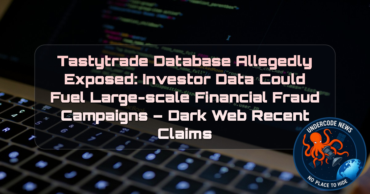 Tastytrade Database Allegedly Exposed: Investor Data Could Fuel Large-Scale Financial Fraud Campaigns – Dark Web Recent Claims + Video