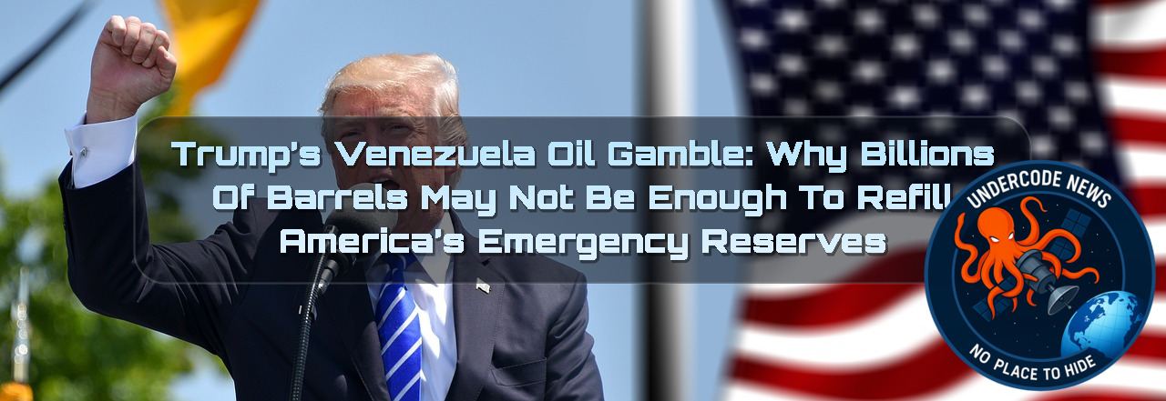 Trump’s Venezuela Oil Gamble: Why Billions of Barrels May Not Be Enough to Refill America’s Emergency Reserves + Video