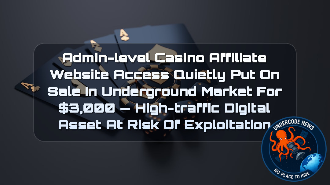 Admin-Level Casino Affiliate Website Access Quietly Put on Sale in Underground Market for ,000 — High-Traffic Digital Asset at Risk of Exploitation + Video