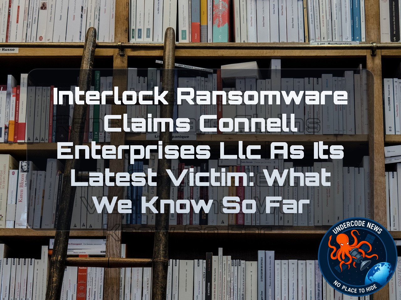 Interlock Ransomware Claims Connell Enterprises LLC as Its Latest Victim: What We Know So Far + Video