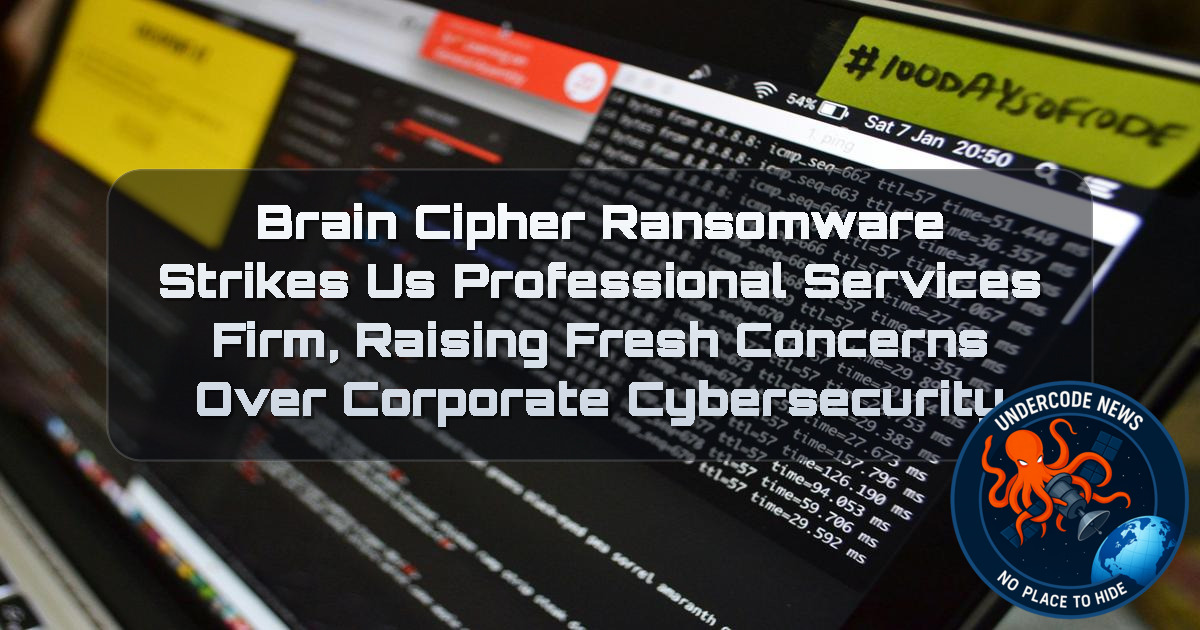 BrainCipher Ransomware Strikes US Professional Services Firm, Raising Fresh Concerns Over Corporate Cybersecurity + Video