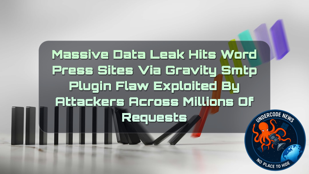 Massive Data Leak Hits WordPress Sites via Gravity SMTP Plugin Flaw Exploited by Attackers Across Millions of Requests + Video