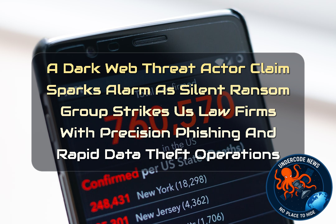 A DarkWeb Threat Actor Claim Sparks Alarm as Silent Ransom Group Strikes US Law Firms with Precision Phishing and Rapid Data Theft Operations + Video