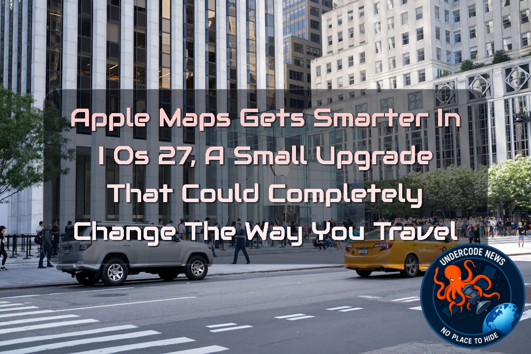Apple Maps Gets Smarter in iOS 27, A Small Upgrade That Could Completely Change the Way You Travel + Video