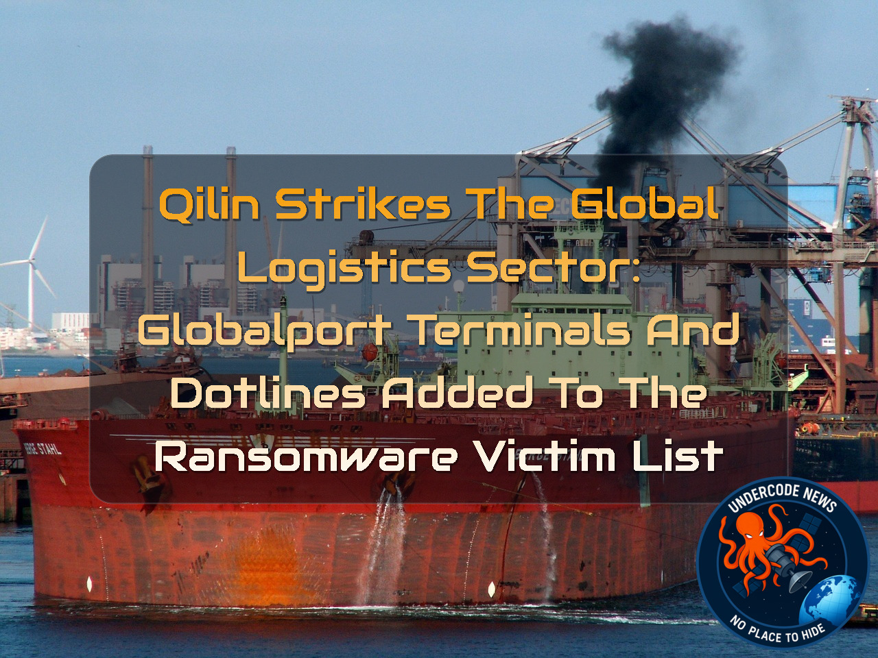 Qilin Strikes the Global Logistics Sector: GLOBALPORT TERMINALS and DOTLINES Added to the Ransomware Victim List + Video