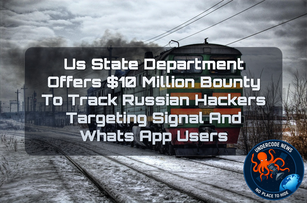US State Department Offers 0 Million Bounty to Track Russian Hackers Targeting Signal and WhatsApp Users + Video