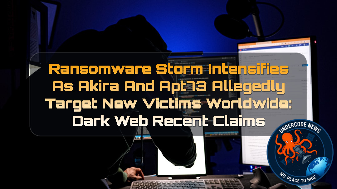 Ransomware Storm Intensifies as Akira and APT73 Allegedly Target New Victims Worldwide: Dark Web recent claims + Video