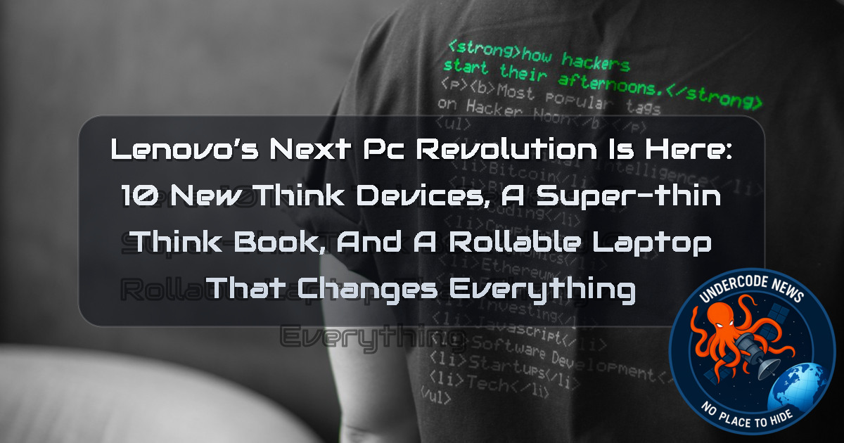 Lenovo’s Next PC Revolution Is Here: 10 New Think Devices, a Super-Thin ThinkBook, and a Rollable Laptop That Changes Everything