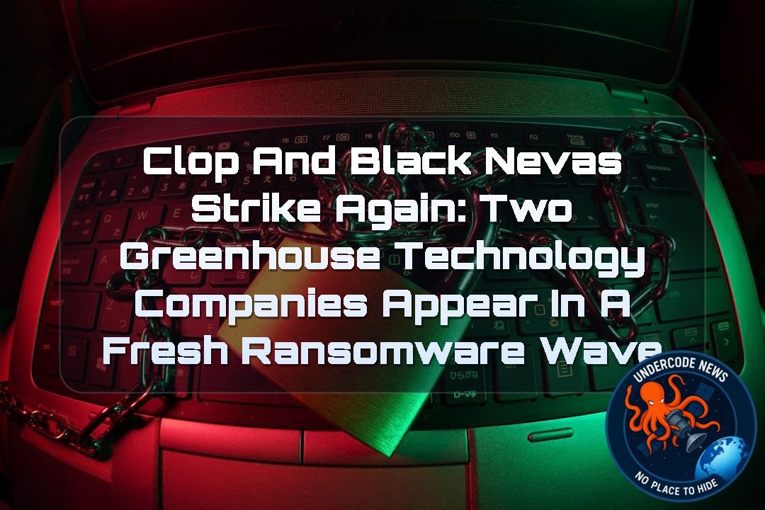 Clop and BlackNevas Strike Again: Two Greenhouse Technology Companies Appear in a Fresh Ransomware Wave + Video