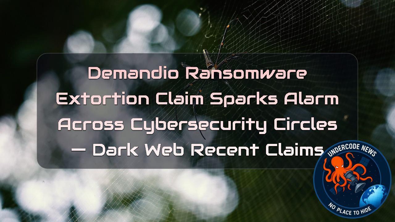Demandio Ransomware Extortion Claim Sparks Alarm Across Cybersecurity Circles — Dark Web recent claims + Video