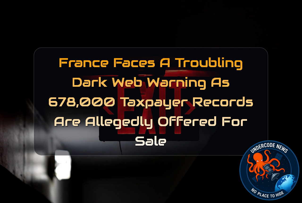 France Faces a Troubling Dark Web Warning as 678,000 Taxpayer Records Are Allegedly Offered for Sale + Video