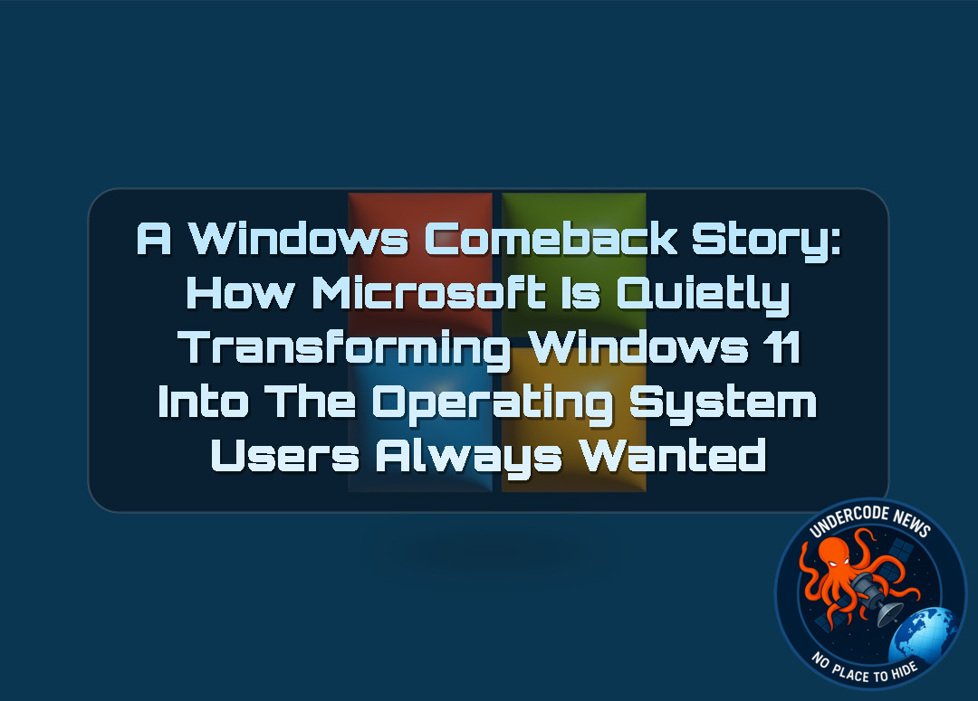 A Windows Comeback Story: How Microsoft Is Quietly Transforming Windows 11 Into the Operating System Users Always Wanted + Video