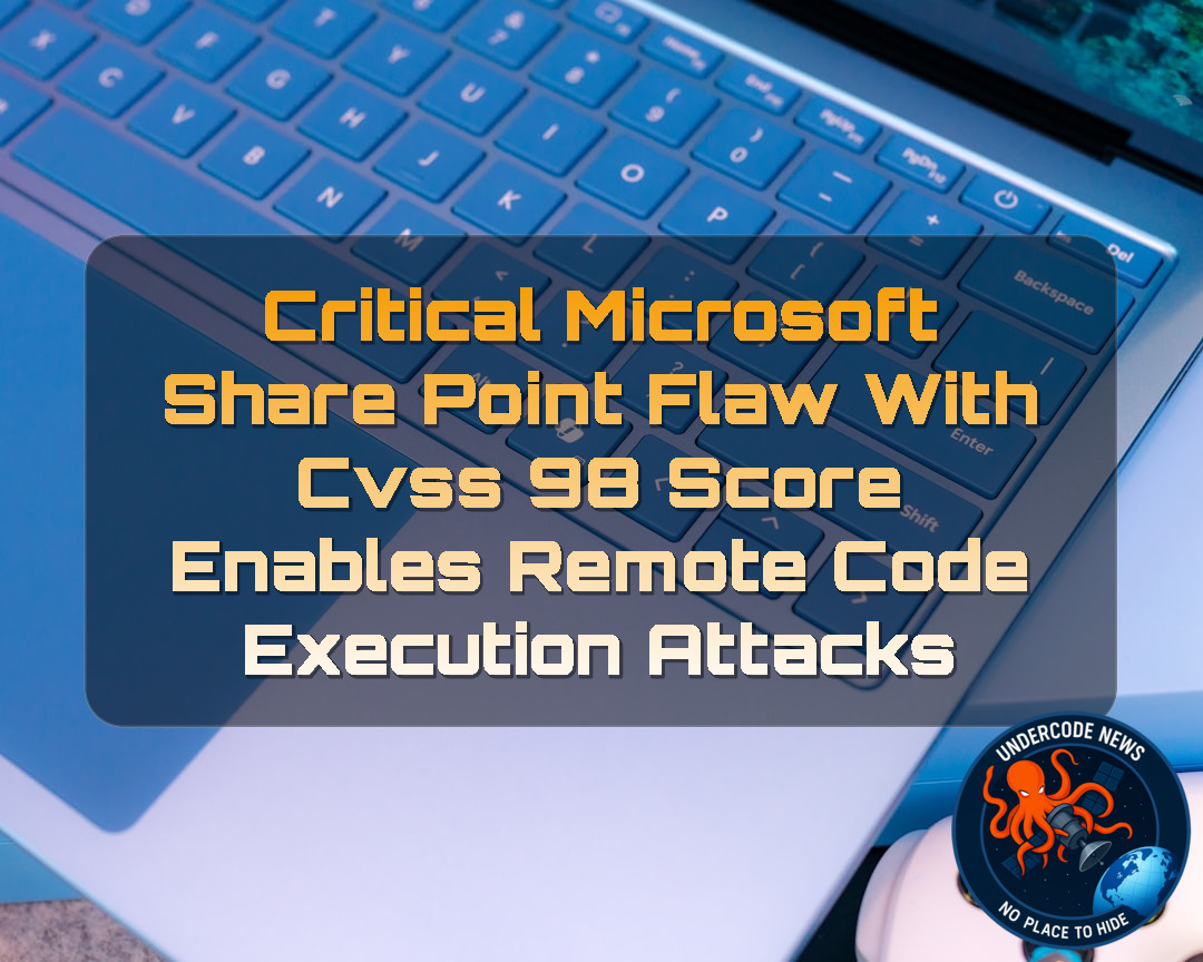 Critical Microsoft SharePoint Flaw With CVSS 98 Score Enables Remote Code Execution Attacks + Video