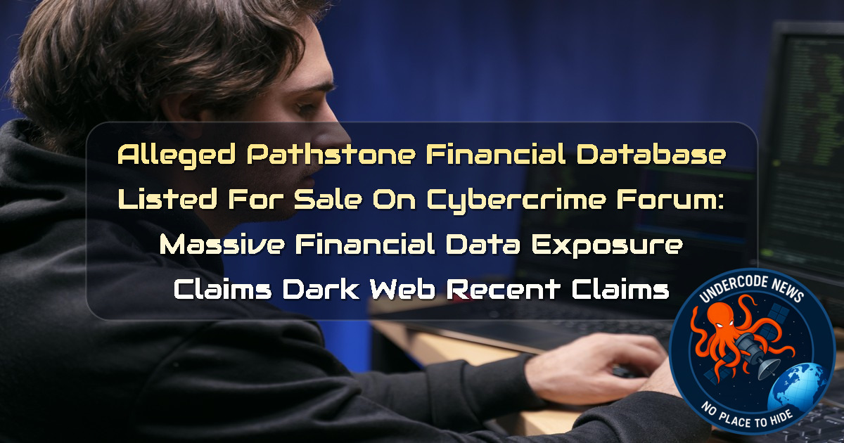 Alleged Pathstone Financial Database Listed for Sale on Cybercrime Forum: Massive Financial Data Exposure Claims Dark Web recent claims + Video