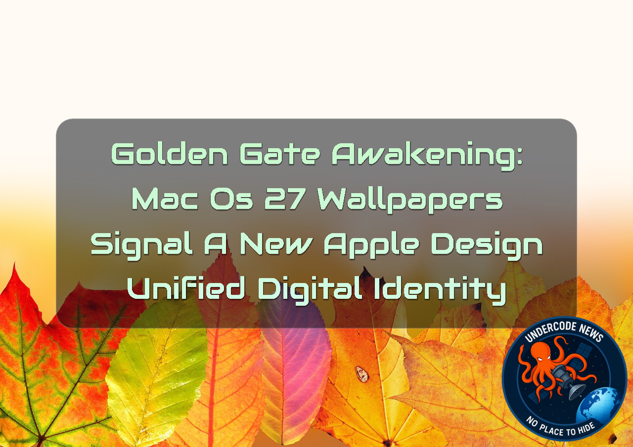 Golden Gate Awakening: macOS 27 Wallpapers Signal a New Apple Design Unified Digital Identity + Video